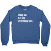 hang on. let me overthink this.. Popular T shirts Crewneck Sweatshirt