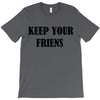 keep your friends T-Shirt