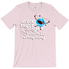 never trust an atom, they make up everything T-Shirt