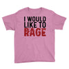 I WOULD LIKE TO RAGE Youth Tee