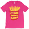 fries before guys T-Shirt