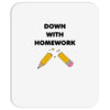 down with homework Mousepad