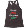 who need santa when you have daddy Racerback Tank