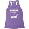 make me coffee Racerback Tank
