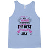 All Women Created Equal But The Best Born In July Tank Top