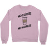 no coffee no workee Crewneck Sweatshirt