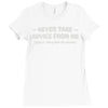 never take advice from me Ladies Fitted T-Shirt