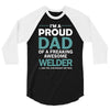 i'm a proud dad of freaking awesome welder 3/4 Sleeve Shirt