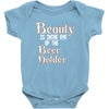 beauty is in the eye of the beer holder t shirt Baby Onesie