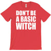 don&rsquo;t be a basic witch T-Shirt