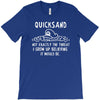 quicksand not exactly the threat i grew up believing it would be T-Shirt