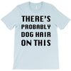 there's probably dog hair on this T-Shirt