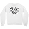 life is always better when we are together Crewneck Sweatshirt