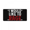 I WOULD LIKE TO RAGE License Plate