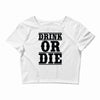 drink or die Crop Top