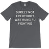 surely not everybody was kung fu fighting T-Shirt