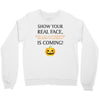 show your real face, halloween is coming Crewneck Sweatshirt