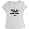 Hang On Let Me Overthink This Women's Triblend Scoop T-shirt