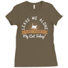leave me alone talking to my cat today Ladies Fitted T-Shirt