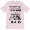This 3 RD Grade Teacher Has An Amazing! Class T-Shirt
