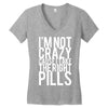 i'm not crazy cause i take the right pills Women's V-Neck T-Shirt