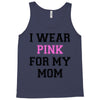 i wear pink for my mom breast cancer Tank Top