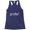 got coffee Racerback Tank