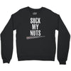 suck my nuts Crewneck Sweatshirt