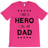 i have a hero i call him dad T-Shirt