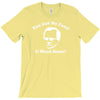 you got no fans T-Shirt