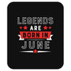 Legends Are Born In June Mousepad