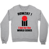 HOWZAT I BAT FOR THE WORLD SERIES Crewneck Sweatshirt