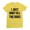 I Want All The Dogs Ladies Fitted T-Shirt