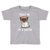 trust me i'm a dogtor Toddler T-shirt