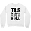 this is how we roll Crewneck Sweatshirt