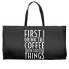 first i drink the coffee Weekender Totes