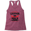 Legends Are Born In June Racerback Tank