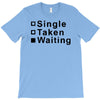 single, taken or waiting T-Shirt