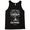 I Don't Need Therapy Just to Go Kayaking Tank Top