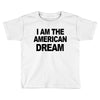 i am the american dream Toddler T-shirt