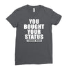 you bought your status Ladies Fitted T-Shirt