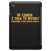of course i talk to myself, i need expert advice iPad Mini