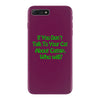 cat shirt if you don't talk to your cat about cat nip who will funny t iPhone 7 Plus Case