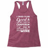 i tried to be good but then campfire was lit and there war wine Racerback Tank