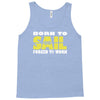 born to sail forced to work Tank Top