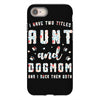 i have two titles aunt and dogmom and i rock them both iPhone 8