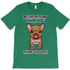 be the person your dog thinks you are T-Shirt
