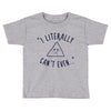 can't even Toddler T-shirt