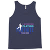 i Stopped Playing Fortnite To Be Here Tank Top