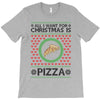 All I Want For Christmas Is Pizza Ugly Christmas For Light T-Shirt